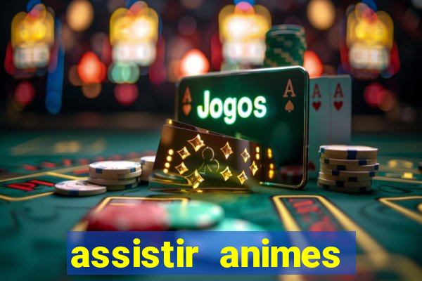 assistir animes online dublado